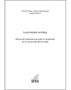 La privatopía sacrílega: Efectos del urbanismo privado en humedales de la cuenca baja del río Luján