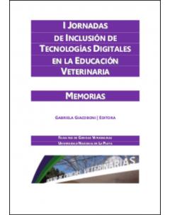 I Jornadas de Inclusión de Tecnologías Digitales en la Educación Veterinaria: Memorias