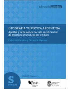 Geografía turística argentina: Aportes y reflexiones hacia la construcción de territorios turísticos sostenibles