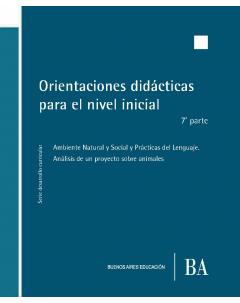 Orientaciones didácticas para el nivel inicial: 7ª parte. Ambiente Natural y Social y Prácticas del Lenguaje. Análisis de un proyecto sobre animales