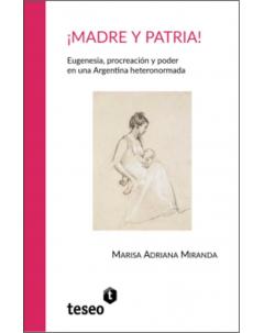 ¡Madre y patria! Eugenesia, procreación y poder en una Argentina heteronormada