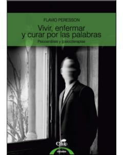 Vivir, enfermar y curar por las palabras: Psicoanálisis y (psico)terapias