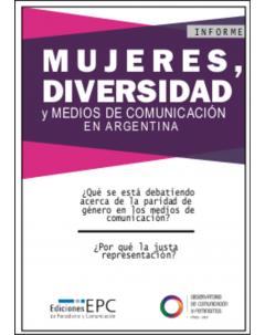 Mujeres, diversidad y medios de comunicación en Argentina. Informe: ¿Qué se está debatiendo acerca de la paridad de género en los medios de comunicación? ¿Por qué la justa representación?