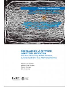 Abordajes de la actividad industrial argentina: Procesos, territorios y análisis de casos durante el gobierno de la Alianza Cambiemos