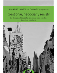 Gestionar, negociar y resistir: La disputa política de las organizaciones sociales durante el macrismo