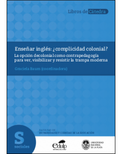 Enseñar inglés: ¿complicidad colonial? La opción decolonial como contrapedagogía para ver, visibilizar y resistir la trampa moderna