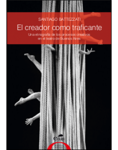El creador como traficante: Una etnografía de los procesos creativos en el teatro de Buenos Aires