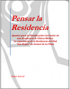 Pensar la Residencia de Clínica Médica: Apuntes para la Planificación Curricular de una Residencia de Clínica Médica. La experiencia de la Residencia del Htal “San Roque” de Gonnet de La Plata