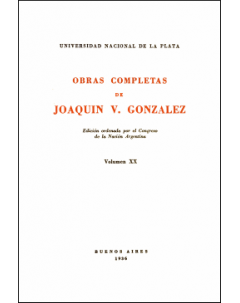 Obras completas de Joaquín V. González: Edición ordenada por el Congreso de la Nación Argentina. Volumen XX