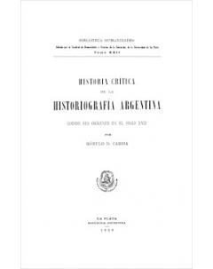 Historia crítica de la historiografía argentina: desde sus orígenes en el siglo XVI