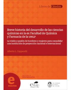 Breve historia del desarrollo de las ciencias químicas en la ex Facultad de Química y Farmacia de la UNLP: La visión y pasión de hombres y mujeres para consolidar una institución de proyección nacional e internacional