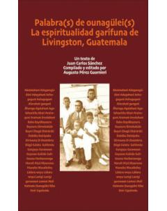 Palabra(s) de ounagülei(s): La espiritualidad garífuna de Livingston, Guatemala