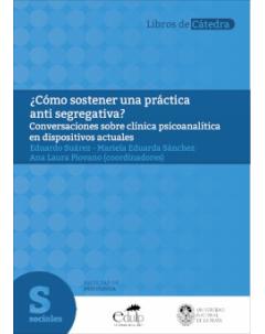 ¿Cómo sostener una práctica anti segregativa? Conversaciones sobre clínica psicoanalítica en dispositivos actuales