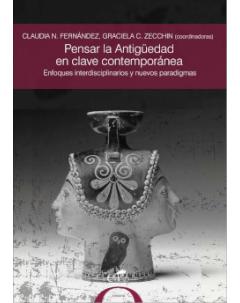 Pensar la Antigüedad en clave contemporánea: Enfoques interdisciplinarios y nuevos paradigmas