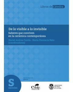 De lo visible a lo invisible: Saberes que conviven en la cerámica contemporánea