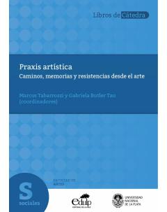 Praxis artística: Caminos, memorias y resistencias desde el arte