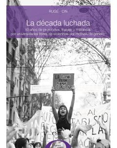 La década luchada: 10 años de protocolos, trabajo y militancia por universidades libres de violencias por motivos de género