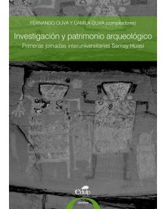 Investigación y patrimonio arqueológico: Primeras jornadas interuniversitarias Samay Huasi