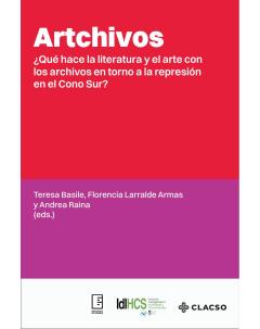 Artchivos: ¿Qué hace la literatura y el arte con los archivos en torno a la represión en el Cono Sur?