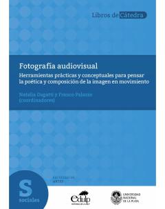 Fotografía audiovisual: Herramientas prácticas y conceptuales para pensar la poética y composición de la imagen en movimiento