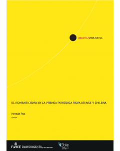 El romanticismo en la prensa periódica rioplatense y chilena: Ensayos, críticas, polémicas (1828-1864)