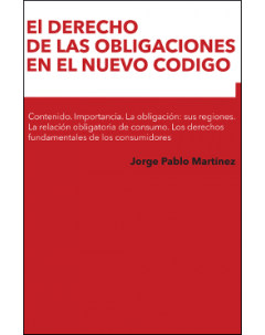 El derecho de las obligaciones en el nuevo código: Contenido. Importancia. La obligación: sus regiones. La relación obligatoria de consumo. Los derechos fundamentales de los consumidores