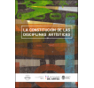 La constitución de las disciplinas artísticas: Congreso internacional La constitución de las disciplinas artísticas. Formaciones e instituciones